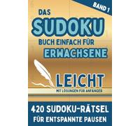 Das Sudoku Buch Einfach für Erwachsene: 420 leichte Sudoku-Rätsel mit Lösungen für Anfänger - Über 35 Stunden Rätselspaß - Handliches A5 Format - Reisespiel und Logiktraining - Band 1