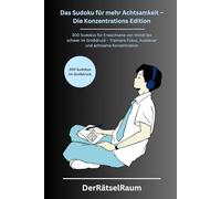 Das Sudoku für mehr Achtsamkeit - Die Konzentrations Edition: 300 Sudokus für Erwachsene & Senioren im Großdruck, von mittel bis schwer - Trainiere ... für Ruhe, Fokus und mentale Stärke)