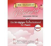 Das Süßeste Valentinstagsgeschenk Für Sie: Eine 14-tägige Andacht für Paare zur Vertiefung von Intimität, Vertrauen und gottzentrierter Liebe