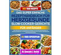 DAS SUPER EINFACHE REZEPTHANDBUCH FÜR HERZGESUNDE SLOW-COOKER-GERICHTE FÜR ANFÄNGER: Über 350 natriumarme und cholesterinarme Rezepte mit praxisnahen ... der Durchblutung und zur einfachen
