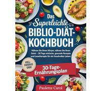Das superleichte Biblio-Diät-Kochbuch: Nähren Sie Ihren Körper, nähren Sie Ihren Geist - 30 Tage einfache, gesunde Rezepte und Lesetherapie für ein freudvolles Leben.