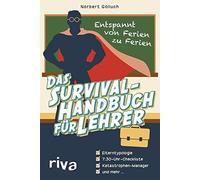 Das Survival-Handbuch fur Lehrer: Entspannt von Ferien zu Ferien, Goll HB.