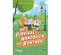 Das Survival-Handbuch fur Rentner: Entspannt tr, Fischer.