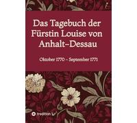 Das Tagebuch der Fürstin Louise von Anhalt-Dessau: Oktober 1770 - September 1771
