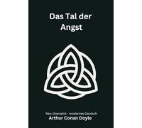 Das Tal der Angst: Ein düsterer Sherlock Holmes Roman über Codes und eine unsichtbare Bedrohung, modern neu übersetzt nach Arthur Conan Doyle
