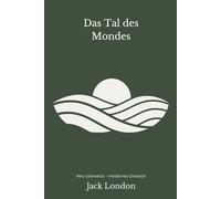 Das Tal des Mondes: Ein gesellschaftlicher Roman - modern neu übersetzt nach Jack London