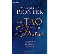 Das Tao der Frau: Energiearbeit, Selbstheilung, Sexualität