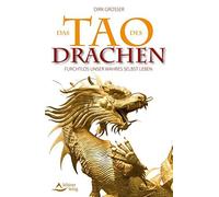 Das Tao des Drachen: Furchtlos unser wahres Selbst leben by Grosser Pap.