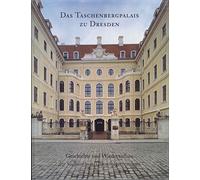 Das Taschenbergpalais zu Dresden: Geschichte und Wiederaufbau der S:achsischen Thronfolgerresidenz
