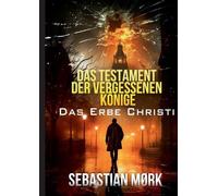 Das Testament der vergessenen Knige: Das Erbe Christi by Sebastian M?rk (German)