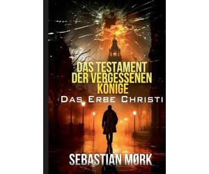 Das Testament der vergessenen Knige: Das Erbe Christi by Sebastian M?rk (German)