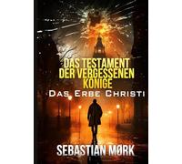 Das Testament der vergessenen Könige: Das Erbe Christi