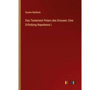 Das Testament Peters des Grossen: Eine Erfindung Napoleons I.