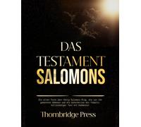 DAS TESTAMENT SALOMONS: Die alten Texte über König Salomons Ring, die von ihm gebannten Dämonen und die Geheimnisse des Tempels: Vollständiger Text mit Kommentar