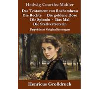 Das Testament von Rochambeau / Die Rechte / Die goldene Dose / Die Spionin / Das Mal / Die Stellvertreterin (Großdruck): Ungekürzte Originalfassungen