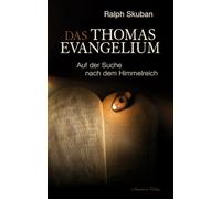 Das Thomas-Evangelium: Auf der Suche nach dem Himmelreich