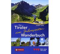 Das Tiroler Vier-Jahreszeiten-Wanderbuch. 102 Wandertipps für Frühling, Sommer, Herbst und Winter