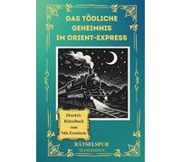 Das tödliche Geheimnis im Orient-Express: Der letzte Halt am Bosporus - als die Wahrheit entgleist (Rätselspur)