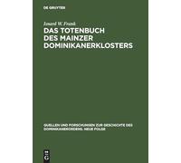 Das Totenbuch DES Mainzer Dominikanerklosters: Kommentar Und Edition: Band 3 (Quellen und Forschungen zur Geschichte des Dominikanerordens - Neue Folge)