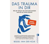 Das Trauma in dir: Wie der Körper den Schrecken festhält und wie wir heilen können | Der Bestseller "Verkörperter Schrecken" vom renommierten Traumaforscher jetzt als Taschenbuch
