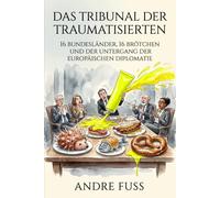 Das Tribunal der Traumatisierten: 16 Bundesländer, 16 Brötchen und der Untergang der Diplomatie (Regionale humorvolle Satire)