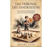 Das Tribunal des Sandkastens: Die ungeschriebenen Gesetze der Kindheit (Humorbehaftete Nostalgie-Literatur)