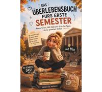Das Überlebensbuch fürs erste Semester: Der humorvolle Erstsemester-Ratgeber mit Tipps zu Studium, Mensa, WG, Prüfungen und Studentenleben: 1 (Das Überlebensbuch - mit Mia)