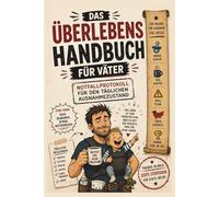 Das Überlebenshandbuch für Väter: Das perfekte Geschenk für werdende Papas - Ratgeber: Das lustige Geschenk für werdende Väter - praktische Tipps für Baby, Alltag und das echte Papa-Leben