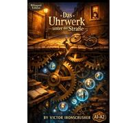 Das Uhrwerk unter der Straße: A Bilingual German-English Graded Reader for Beginners: An Immersive Adventure Story for Language Learning (Level A1-A2)