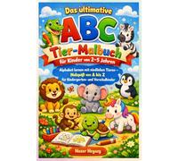 Das ultimative ABC-Tier-Malbuch für Kinder von 2-5 Jahren: Alphabet lernen mit niedlichen Tieren - Malspaß von A bis Z für Kindergarten- und Vorschulkinder