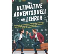 Das ultimative Adventsduell für Lehrer: Der außergewöhnliche Adventskalender mit 24 witzigen 1-gegen-1-Challenges für mehr Spaß im Lehrerzimmer - Ideales Geschenk