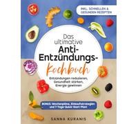 Das ultimative Anti-Entzündungs-Kochbuch: Entzündungen reduzieren, Gesundheit stärken, Energie gewinnen