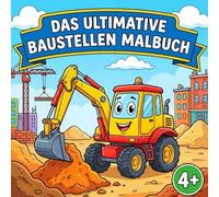 Das ultimative Baustellen Malbuch: 40 spannende Ausmalbilder für Kinder ab 4 Jahren - Bagger, Kräne, Baufahrzeuge und mehr!: - Perfekt für kreative Kinder, die Baumaschinen und Baustellen lieben