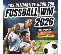 Das ultimative Buch zur Fussball WM 2026: inkl. Spielplan, Stars, Tippspiel & Fußball-Quiz - Perfektes Geschenk für Männer, Kinder ab 12 & alle Fußball-Fans