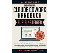 Das ultimative Claude Cowork Handbuch für Einsteiger: Dein Team virtueller Mitarbeiter auf deinem Desktop - Ganze Workflows automatisieren, Claude ... Cases (Künstliche Intelligenz für Einsteiger)