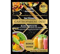 Das Ultimative Gastroparese-Diät-Kochbuch: 1200-Tage einfacher Rezepte und Lebensstil -Tipps für Verdauungswellness und Energie.