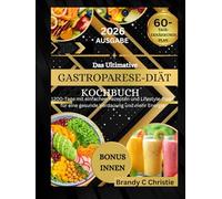 Das Ultimative Gastroparese-Diät-Kochbuch: 1200-Tage einfacher Rezepte und Lebensstil -Tipps für Verdauungswellness und Energie.