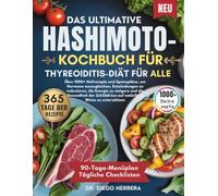DAS ULTIMATIVE HASHIMOTO-KOCHBUCH FÜR THYREOIDITIS-DIÄT FÜR ALLE: Über 1000+ Heilrezepte und Speisepläne, um Hormone auszugleichen, Entzündungen zu ... auf natürliche Weise zu unterstützen