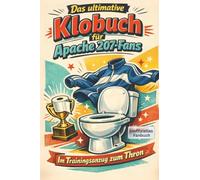 Das ultimative Klobuch für Apache 207-Fans: Im Trainingsanzug zum Thron. Lustiges Geschenk mit Lifehacks, Fun Facts und Geschichten