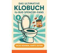 Das ultimative Klobuch für Bud Spencer-Fans: Dicke Bohnen, harte Zeiten. Lustiges Geschenk mit Lifehacks, Fun Facts und Geschichten