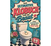 Das ultimative Klobuch für die Braut: Kurz durchatmen, bevor es ernst wird. Lustiges Geschenk für Heirat, Hochzeit und Bridezilla-Momente