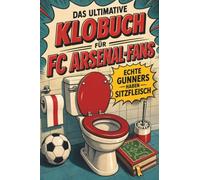Das ultimative Klobuch für FC Arsenal-Fans: Echte Gunners haben Sitzfleisch. Lustiges Geschenk mit Lifehacks, Fun Facts und Geschichten