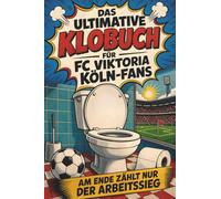 Das ultimative Klobuch für FC Viktoria Köln-Fans: Am Ende zählt nur der Arbeitssieg. Lustiges Geschenk mit Lifehacks, Fun Facts und Geschichten
