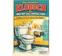 Das ultimative Klobuch für Red Hot Chili Peppers-Fans: Sometimes I feel like the only one without Klopapier. Lustiges Geschenk mit Lifehacks, Fun Facts und Geschichten