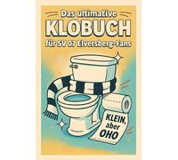 Das ultimative Klobuch für SV 07 Elversberg-Fans: Klein, aber oho. Lustiges Geschenk mit Lifehacks, Fun Facts und Geschichten