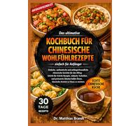 Das ultimative Kochbuch für chinesische Wohlfühlrezepte - einfach für Anfänger: Einfache, authentische und anfängerfreundliche chinesische Gerichte ... klassische Aromen zu Hause zu meistern.