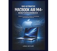 DAS ULTIMATIVE MACBOOK AIR M4- BENUTZERHANDBUCH: Schalten Sie versteckte Funktionen, Verknüpfungen und Produktivitäts-Hacks frei