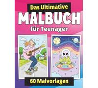 das ultimative Malbuch für Teenager: Mit 60 Malvorlagen für Mädchen und Jungen