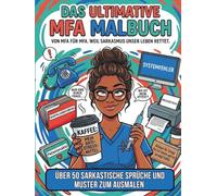 Das ultimative MFA Malbuch - von MFA für MFA. Weil Sarkasmus unser Leben rettet.: Über 50 sarkastische Sprüche und Muster zum Ausmalen. Stressabbau ... eigenen Therapie. (Sarkastische Malbücher)