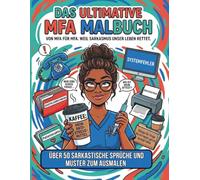 Das ultimative MFA Malbuch - von MFA für MFA. Weil Sarkasmus unser Leben rettet.: Über 50 sarkastische Sprüche und Muster zum Ausmalen. Stressabbau ... eigenen Therapie. (Sarkastische Malbücher)